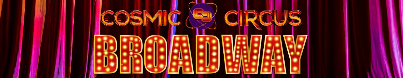 Cosmic Circus Broadway
