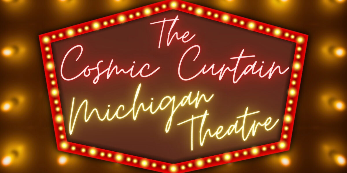 The Cosmic Curtain- Michigan Theatre Banner