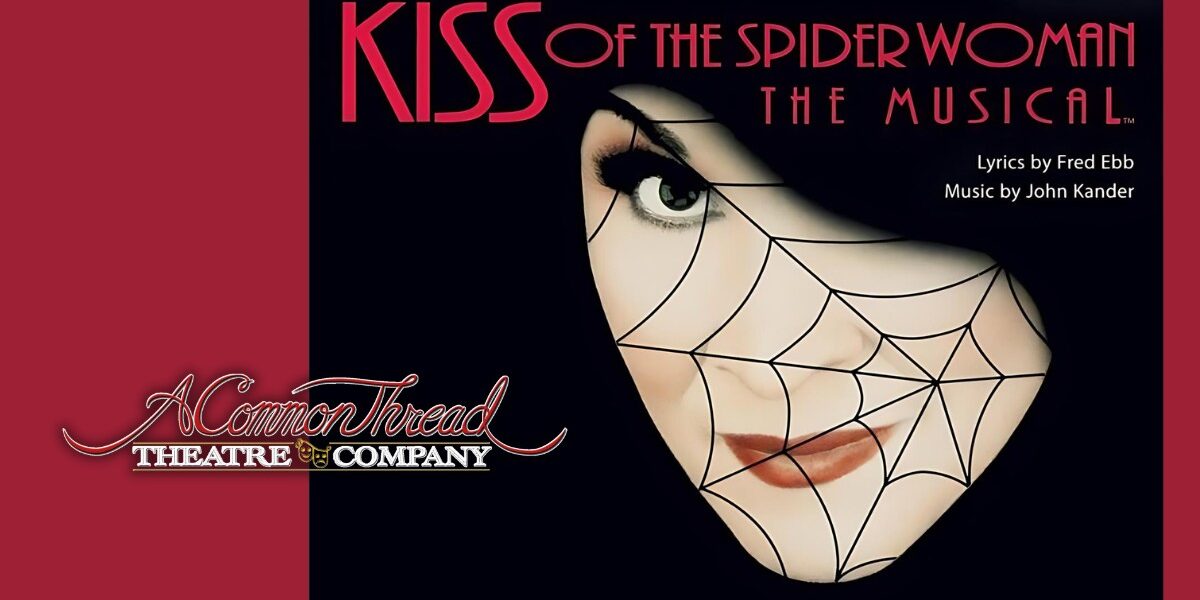 Kiss of the Spiderwoman Musical presented by a Common Thread Theatre Co banner